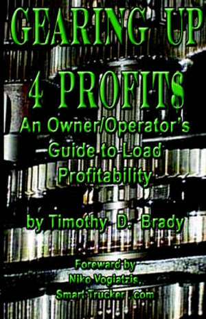 Gearing Up 4 Profits de Timothy D. Brady