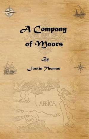 A Company of Moors de Justin Thomas