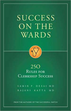 Sucess on the Wards: 250 Rules for Clerkship Success de Samir P. Desai