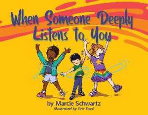 When Someone Deeply Listens to You de Marcie Schwartz