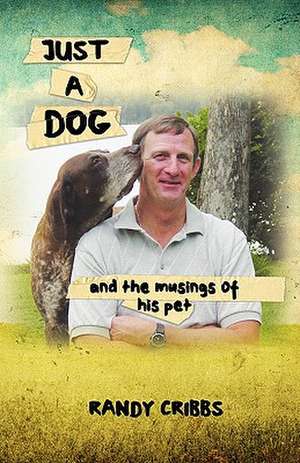 Just a Dog and the Musings of His Pet de Wayne Randall Cribbs