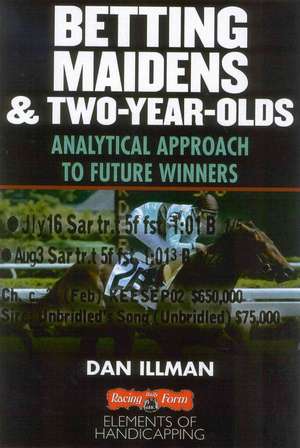 Betting Maidens and 2-Year-Olds: Analytical Approach to Future Winners de Dan Illman