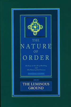 The Luminous Ground: An Essay of the Art of Building and the Nature of the Universe de Christopher Alexander