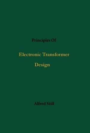 Principles of Electronic Transformer Design de Alfred Still