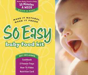 So Easy Baby Food Kit: Make It Natural, Make It Fresh. de Joan Ahlers