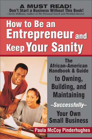 How to Be an Entrepreneur and Keep Your Sanity: The African-American Handbook & Guide to Owning, Building & Maintaining--Successfully--Your Own Small de Paula McCoy-Pinderhughes