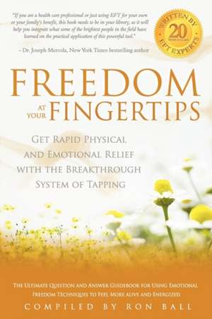 Freedom at Your Fingertips: Get Rapid Physical and Emotional Relief with the Breakthrough System of Tapping de Joseph Mercola