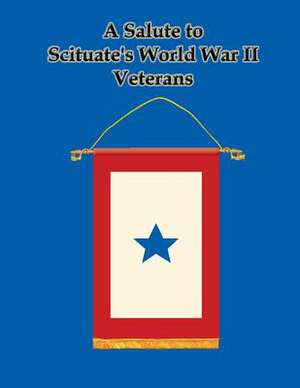 A Salute to Scituate's World War II Veterans de Town of Scituate Archives