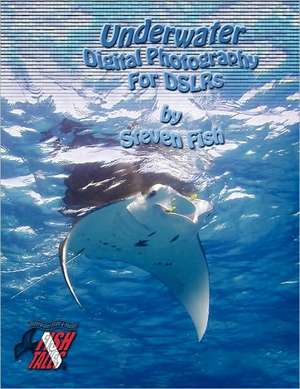 Underwater Digital Photography for Dslrs: Book Two de Steven Dale Fish