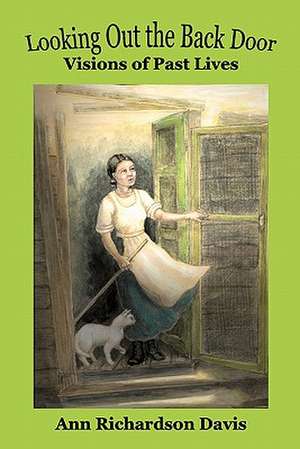 Looking Out the Back Door: Visions of Past Lives de Ann Richardson Davis