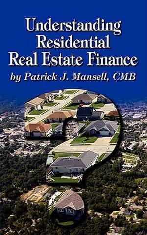 Understanding Residential Real Estate Finance de Patrick J. Mansell