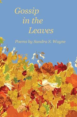 Gossip in the Leaves de Sandra S Wayne