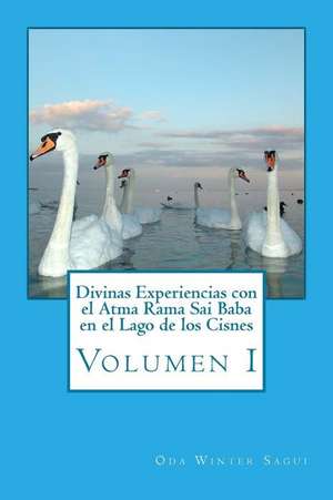 Divinas Experiencias Con El Atma Rama Sai Baba En El Lago de Los Cisnes