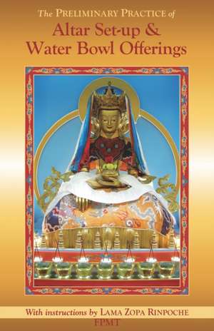 The Preliminary Practice of Altar Set-up & Water Bowl Offerings de Zopa Rinpoche