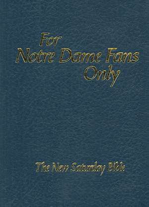 For Notre Dame Fans Only: The New Saturday Bible de Rich Wolfe