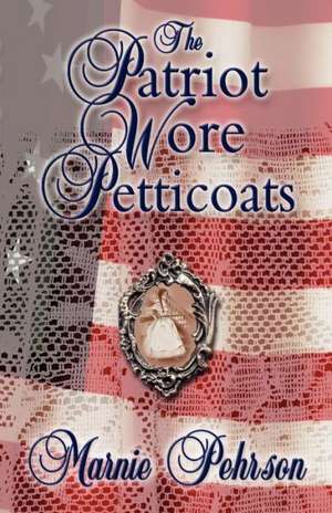 The Patriot Wore Petticoats de L. Pehrson Marnie