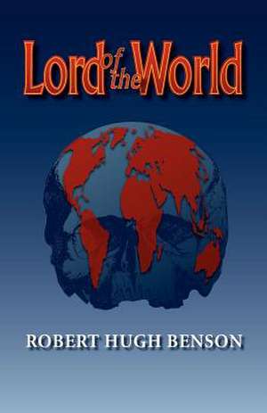 Lord of the World de Robert Hugh Benson