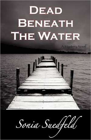 Dead Beneath the Water de Sonia Suedfeld