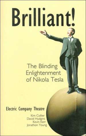 Brilliant!: The Blinding Enlightenment of Nikola Tesla de Electric Company Theatre