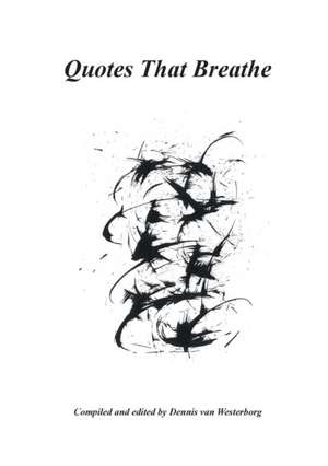 Quotes That Breathe de Dennis van Westerborg