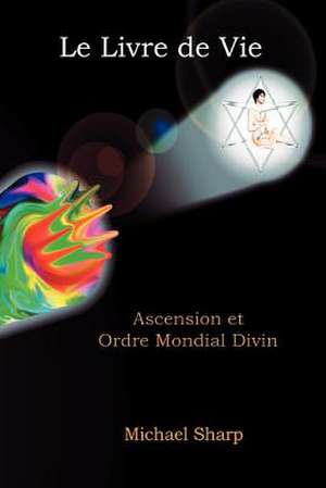 Livre de Vie: Ascension et Ordre Mondial Divin de Michael Sharp