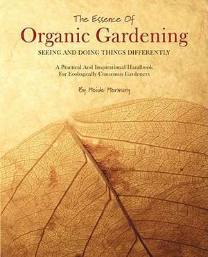 The Essence of Organic Gardening de Heide Hermary