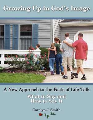 Growing Up in God's Image: A New Approach to the Facts of Life Talk de Carolyn J. Smith