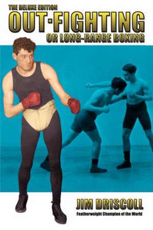 Out-Fighting or Long-Range Boxing: The Deluxe Edition de Jim Driscoll