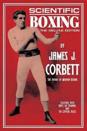 Scientific Boxing: The Deluxe Edition de James J. Corbett