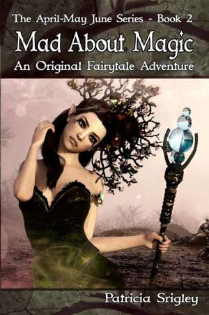 Mad About Magic: An Original Fairy Tale Adventure de Patricia Srigley