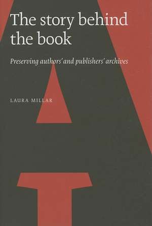 The Story Behind the Book: Preserving Authors' and Publishers' Archives de Laura Millar