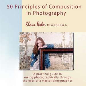 50 Principles of Composition in Photography de Klaus Bohn