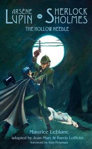 Arsene Lupin Vs. Sherlock Holmes: The Hollow Needle de Maurice Leblanc