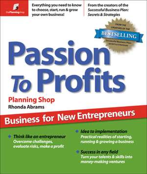 Passion to Profits: Business Success for New Entrepreneurs de Rhonda Abrams