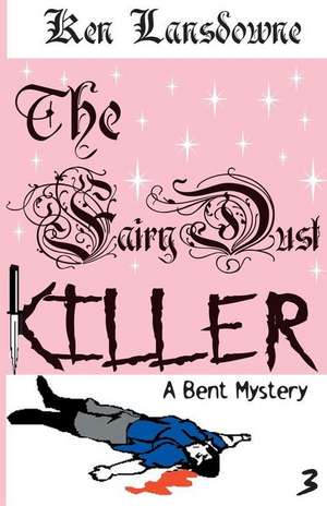 The Fairy Dust Killer: A Bent Mystery de Ken Lansdowne