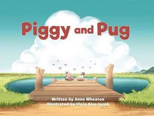 Piggy and Pug de Anne Wheaton