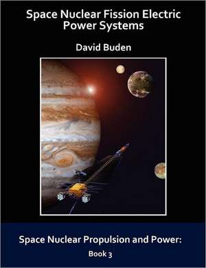 Space Nuclear Fission Electric Power Systems de David Buden