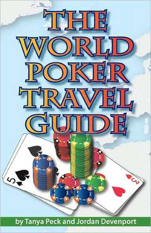 The World Poker Travel Guide: Essential Attitudes for Poker Success de Tanya Peck