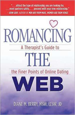 Romancing the Web: A Therapist's Guide to the Finer Points of Online Dating de Msw Lcsw Jd Diane M. Berry