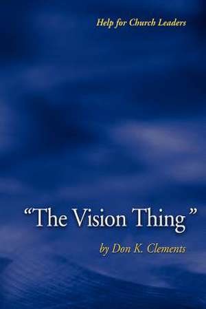 The Vision Thing de Don K. Clements