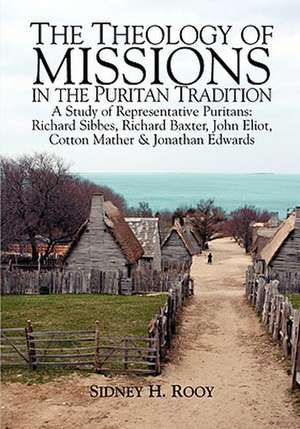 The Theology of Mission in the Puritan Tradition de Sidney Rooy