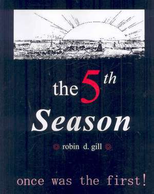 The Fifth Season -- Poems to Re-Create the World de Robin D. Gill