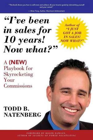 I've Been in Sales for 10 Years! Now What? de Todd B. Natenberg