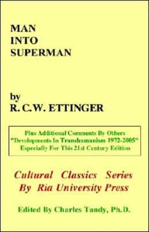 Man Into Superman: The Startling Potential of Human Evolution -- And How to Be Part of It de R. C. W. Ettinger