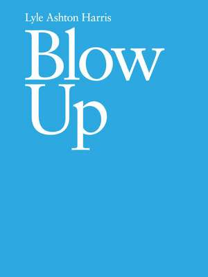 Blow Up de Lyle Ashton Harris