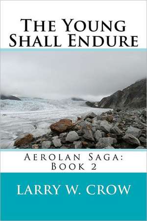 The Young Shall Endure: Book 2 de Larry W. Crow