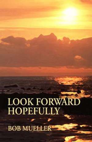 Look Forward Hopefully de Robert J. Mueller