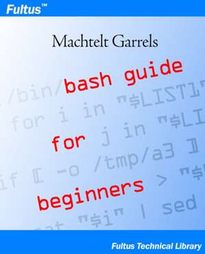 Bash Guide for Beginners de Machtelt Garrels