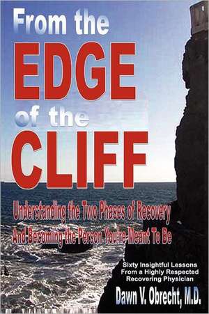 From the Edge of the Cliff: Understanding the Two Phases of Recovery and Becoming the Person You're Meant to Be de M. D. Dawn V. Obrecht