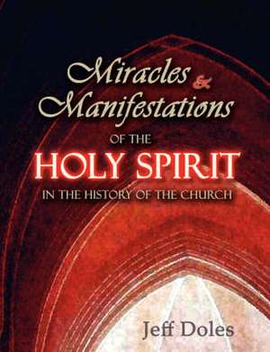 Miracles and Manifestations of the Holy Spirit in the History of the Church de Jeff Doles